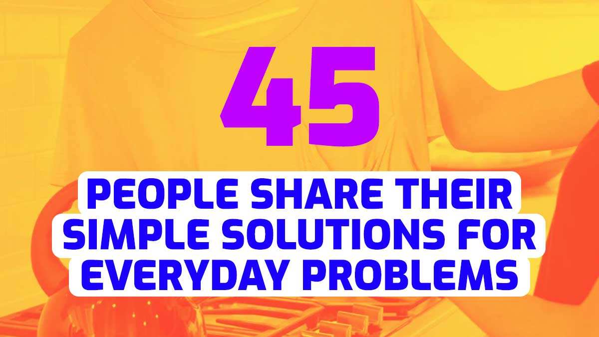 45 People Share Their Simple Solutions For Everyday Problems - jadiberita .com