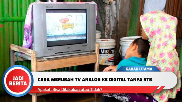 Cara Merubah Tv Analog Ke Digital Tanpa Stb - Homecare24